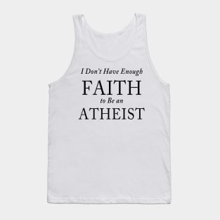 I Don’t Have Enough FAITH to Be an ATHEIST Tank Top